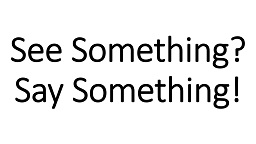 See Something? Say Something!