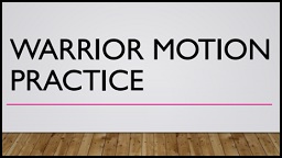 Warrior Motion Practice