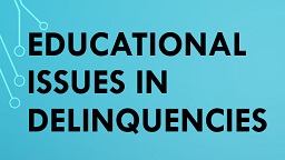 Educational Issues in Delinquency