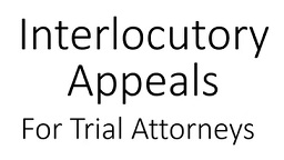 Interlocutory Appeals for Trial Lawyers