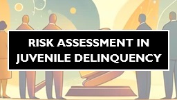 Risk Assessments in Delinquencies