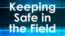 Keeping Safe in the Field