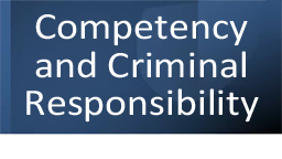 Competency and Criminal Responsibility