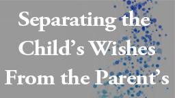 Separating the Child's Wishes From The Parent's Wishes in Delinquency Cases