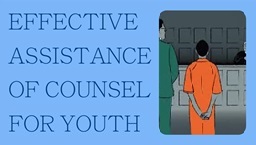 Effective Assistance of Counsel for Youth