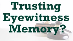 When Can We Trust Eyewitness Memory?