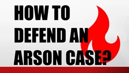 Defending Arson Cases