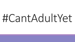 #CantAdultYet