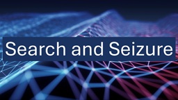 2025 Search and Seizure Updates